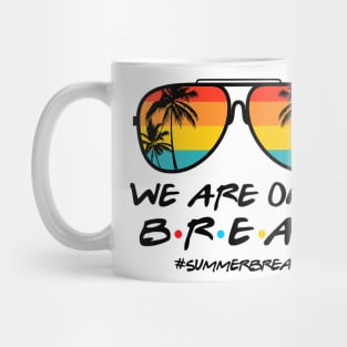 We Are On a Break Summer Break Sungles Last Day Of School Mug